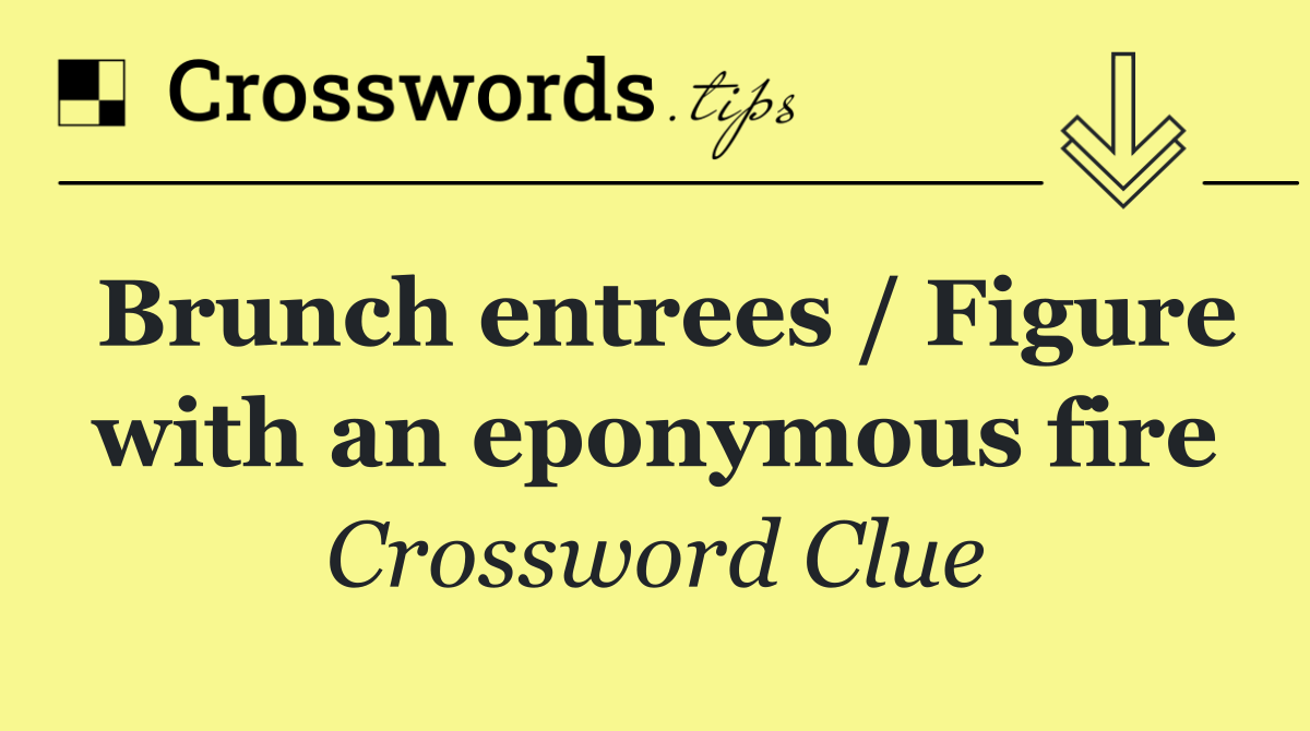 Brunch entrees / Figure with an eponymous fire