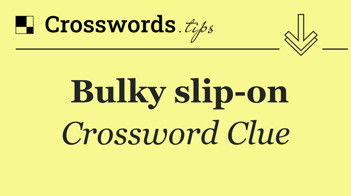 Bulky slip on