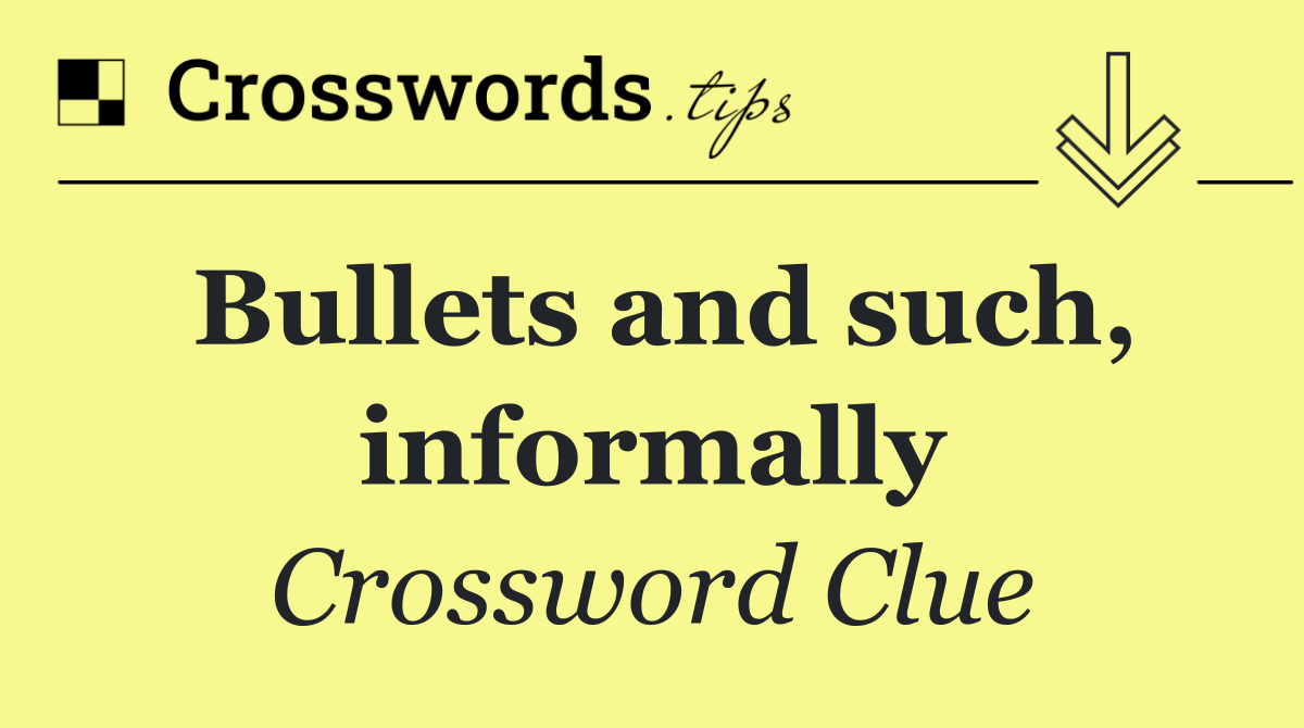 Bullets and such, informally