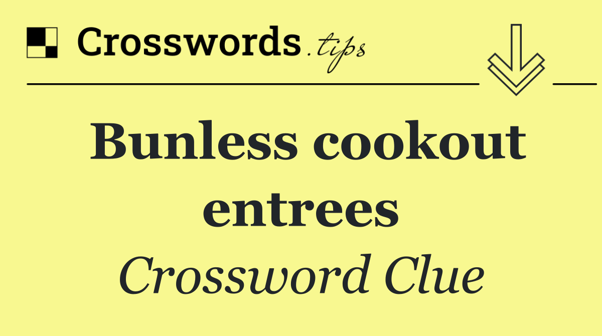 Bunless cookout entrees