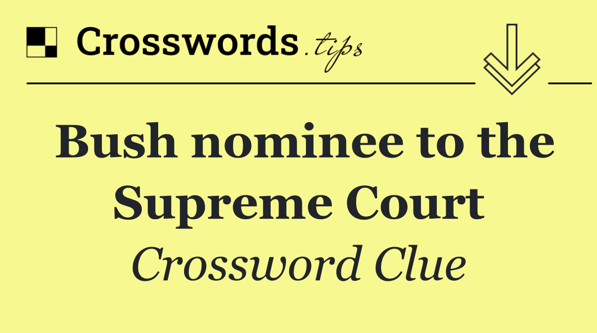 Bush nominee to the Supreme Court