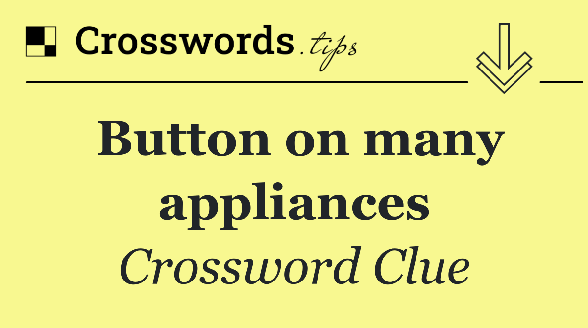 Button on many appliances