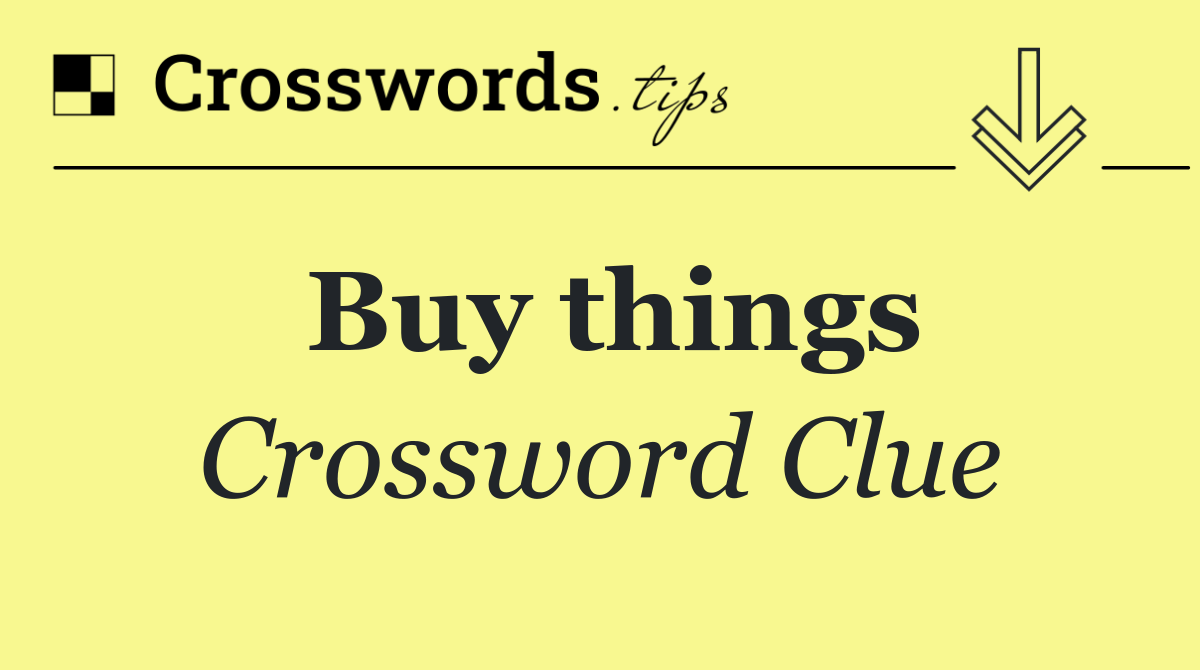 Buy things