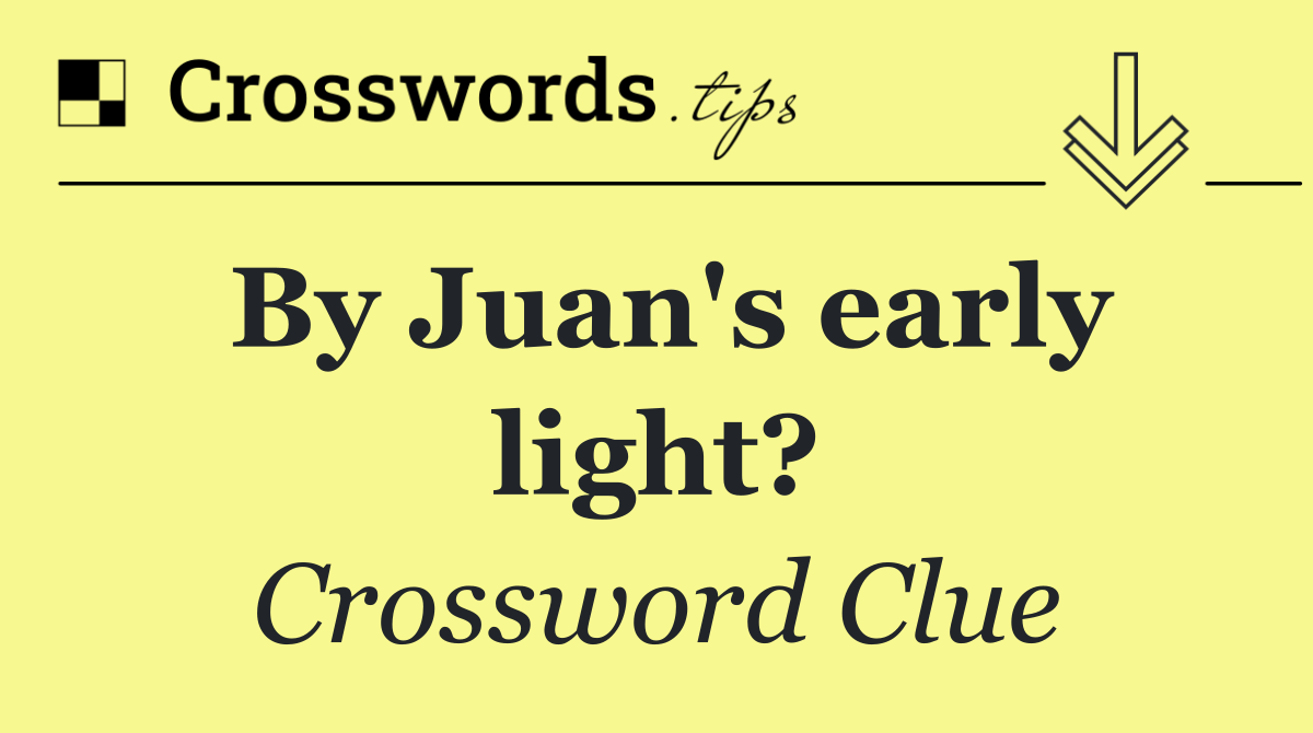 By Juan's early light?