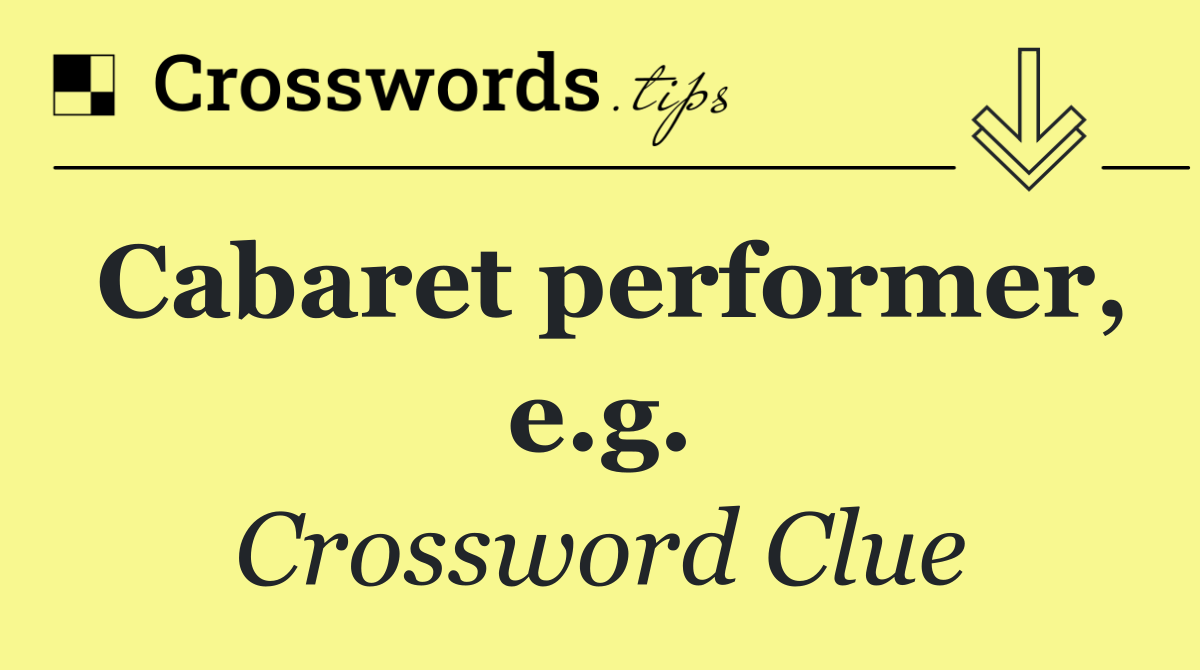 Cabaret performer, e.g.