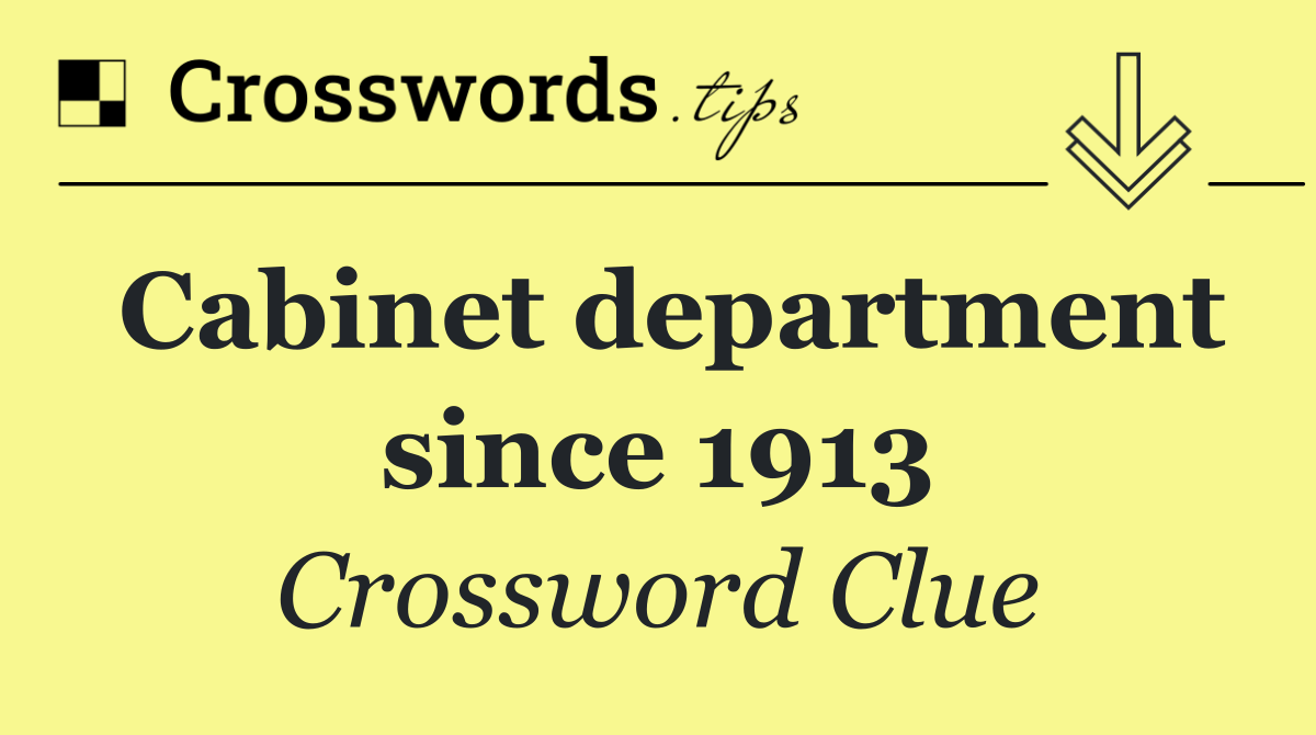 Cabinet department since 1913