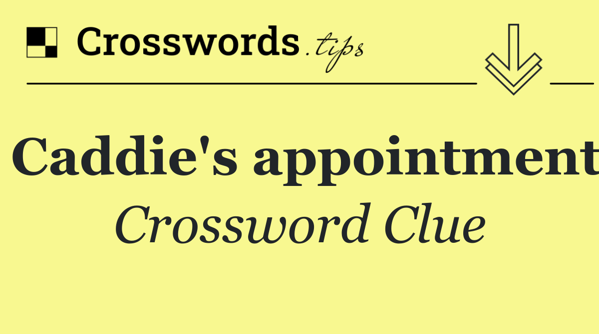 Caddie's appointment