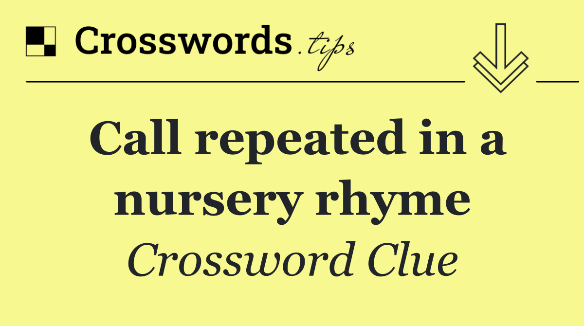 Call repeated in a nursery rhyme
