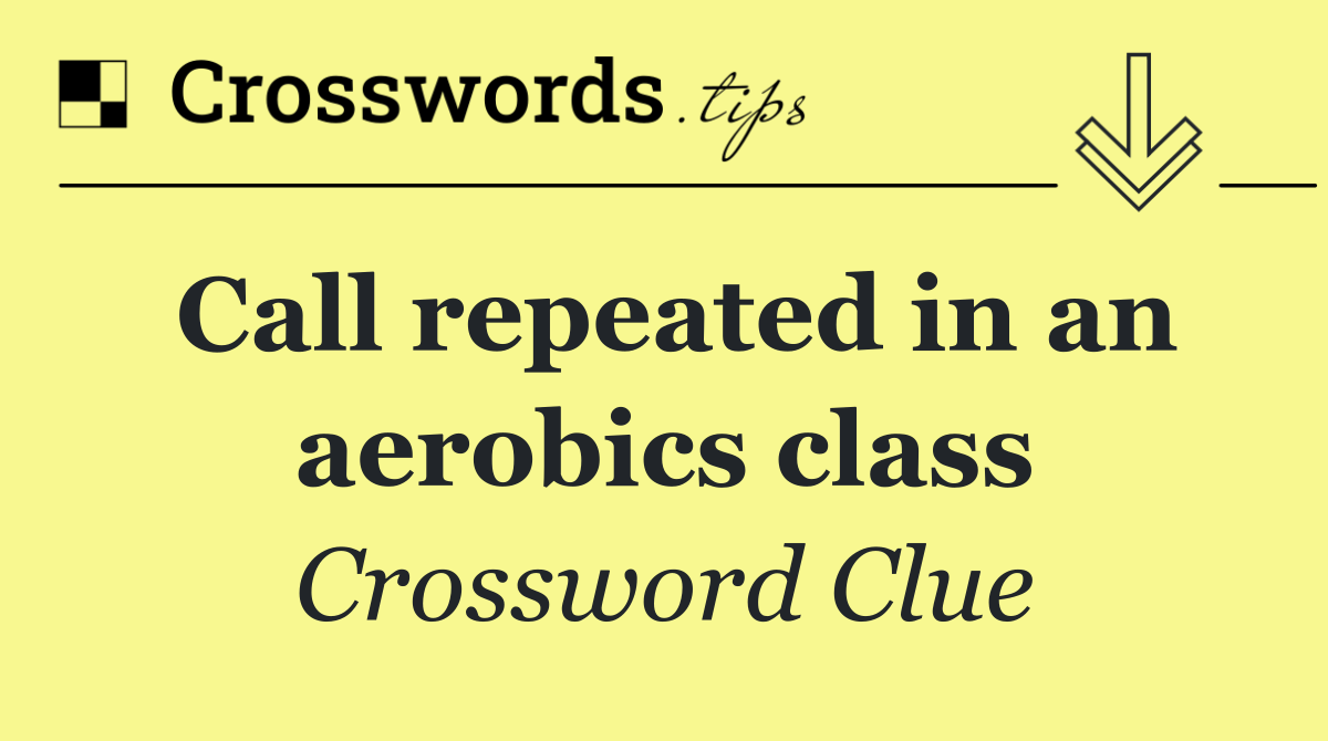 Call repeated in an aerobics class