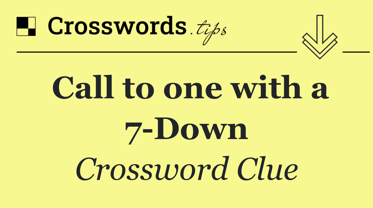 Call to one with a 7 Down