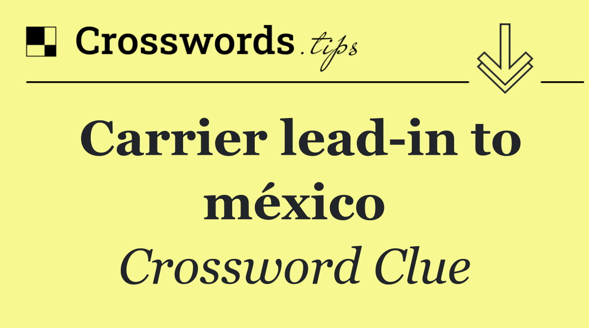 Carrier lead in to méxico