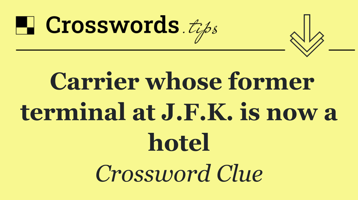 Carrier whose former terminal at J.F.K. is now a hotel