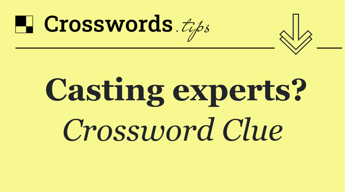Casting experts?