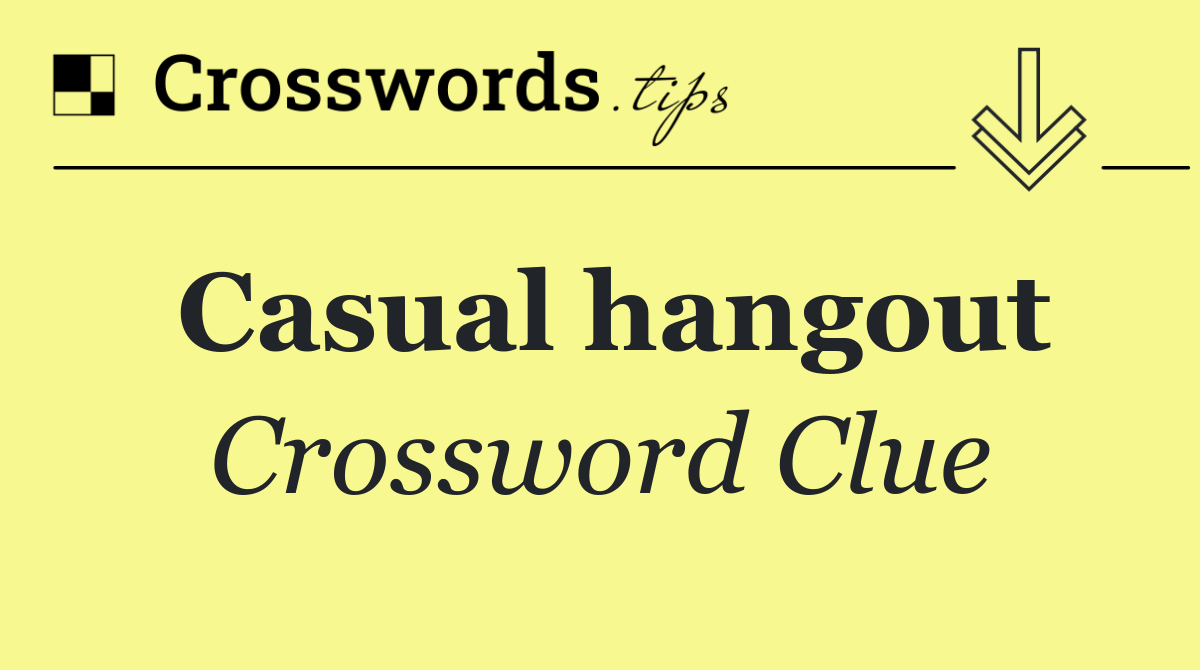 Casual hangout