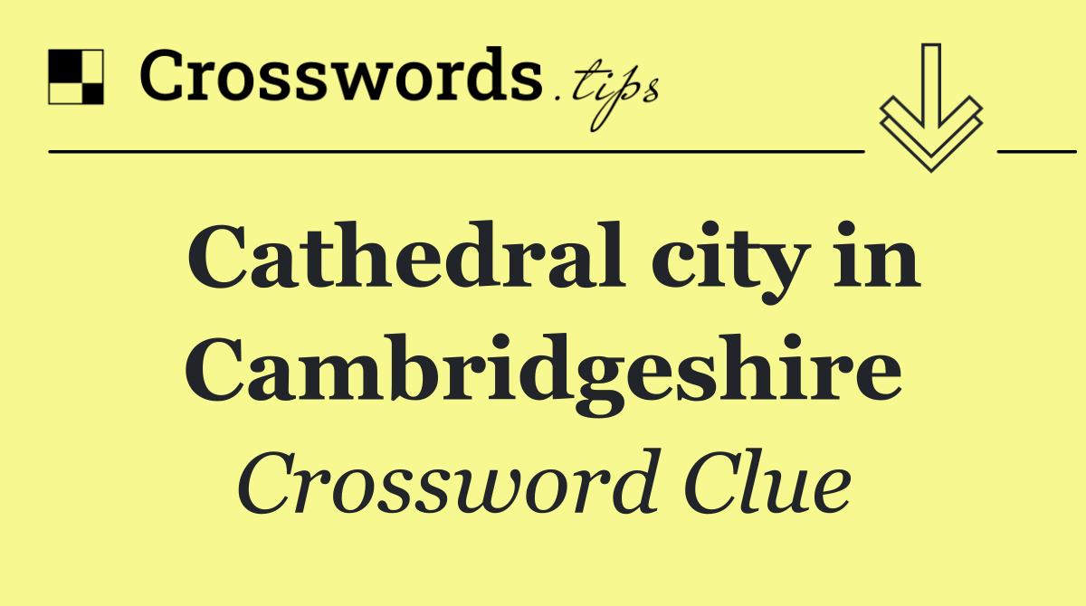Cathedral city in Cambridgeshire