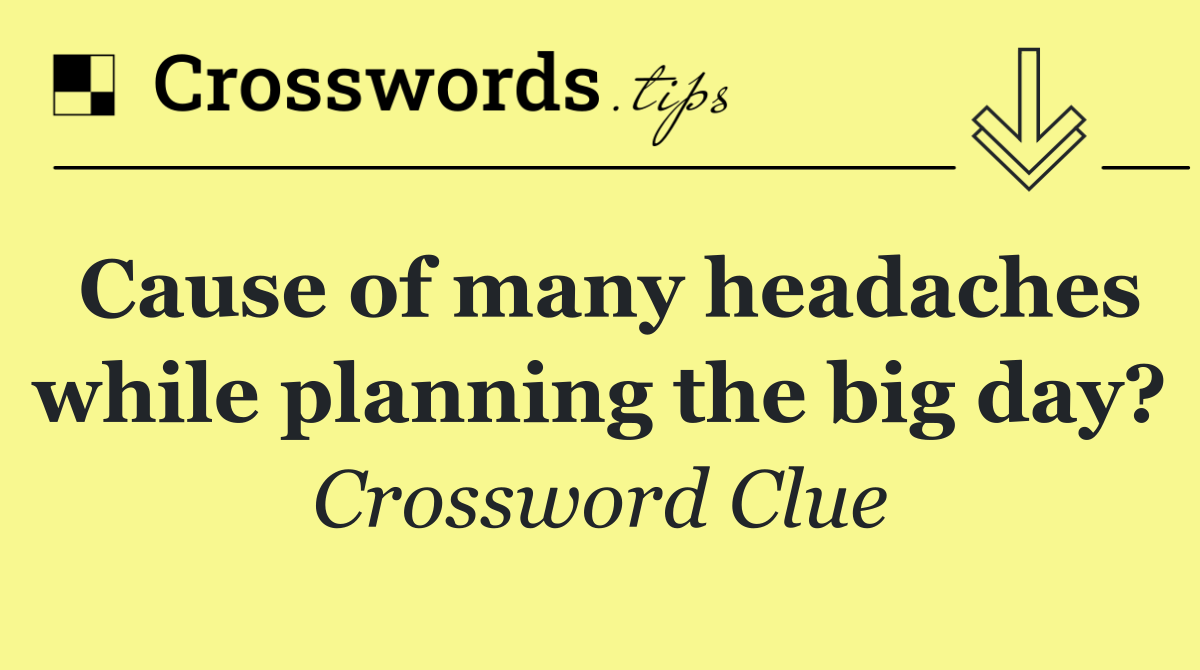 Cause of many headaches while planning the big day?