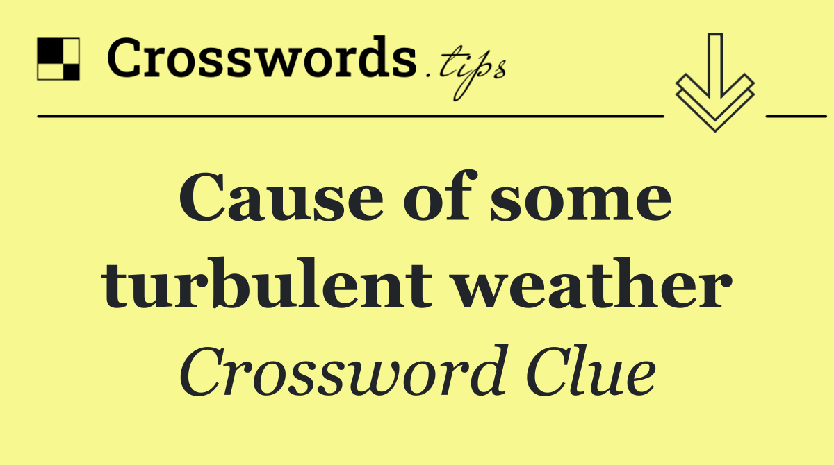 Cause of some turbulent weather