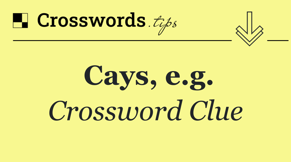 Cays, e.g.