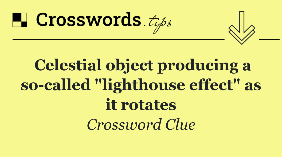 Celestial object producing a so called "lighthouse effect" as it rotates