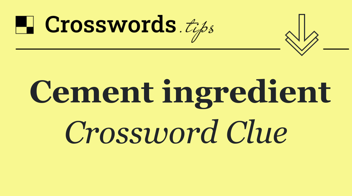 Cement ingredient