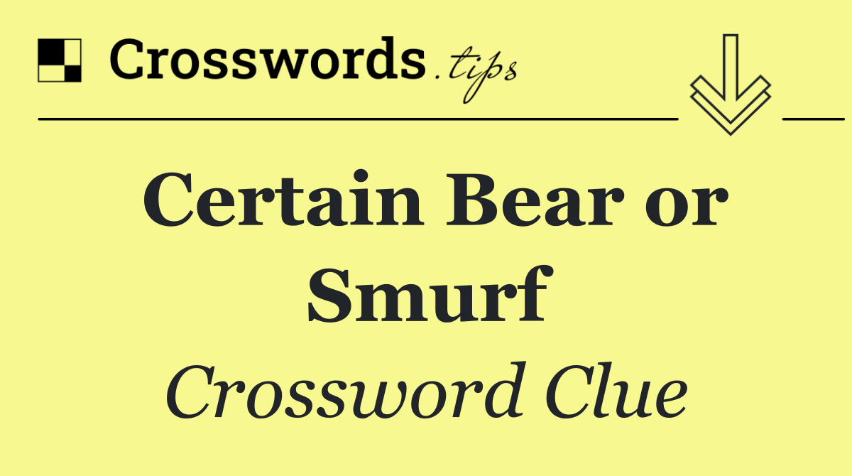 Certain Bear or Smurf