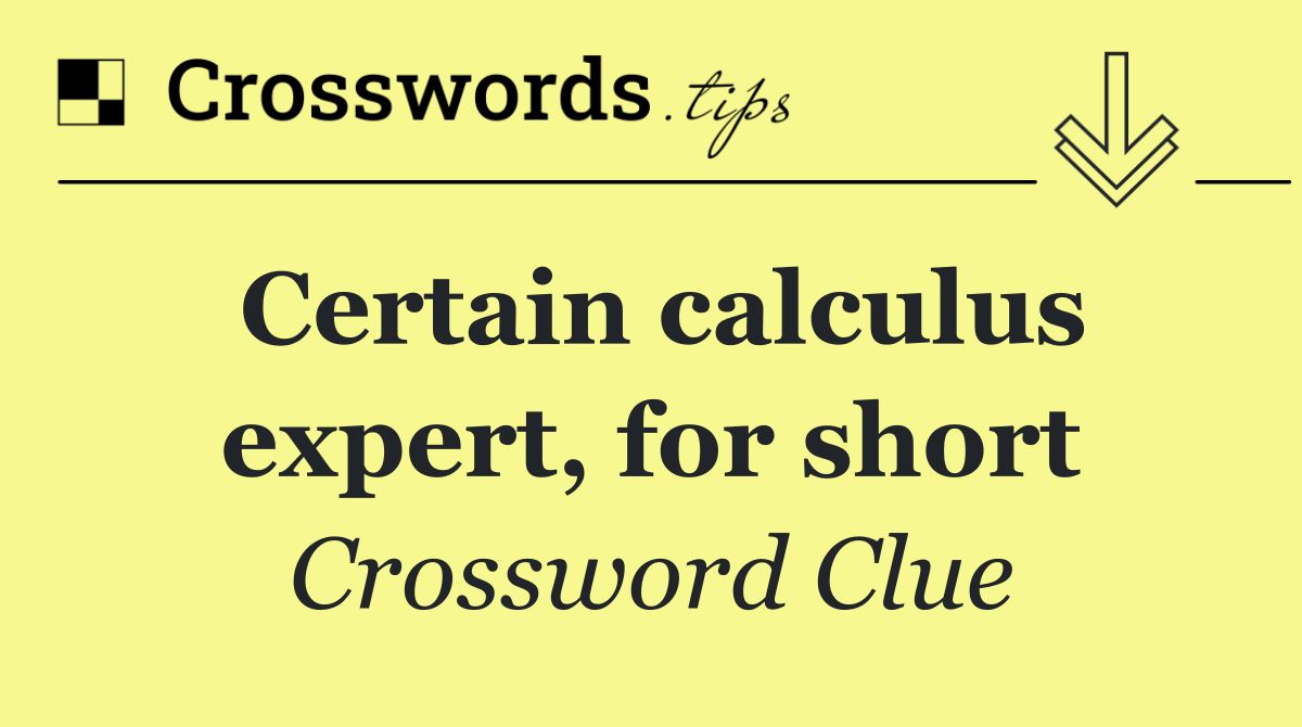 Certain calculus expert, for short