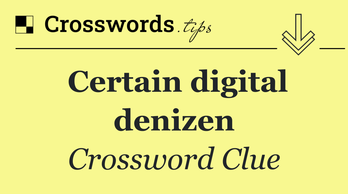 Certain digital denizen