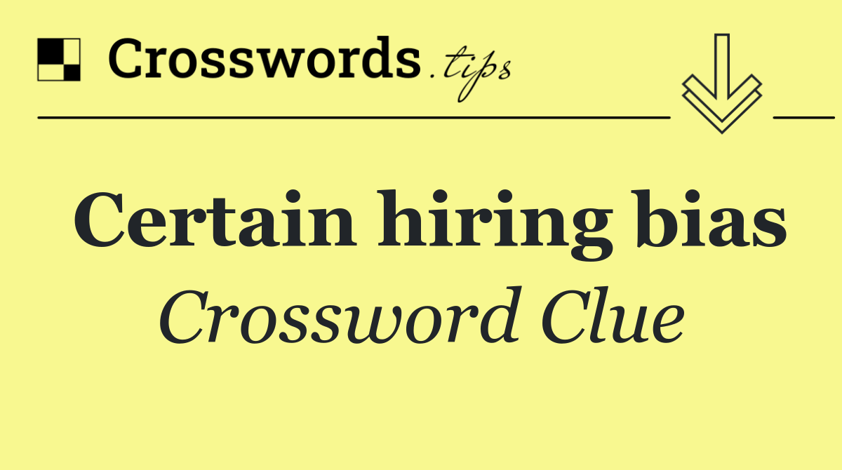 Certain hiring bias