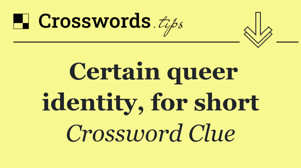 Certain queer identity, for short