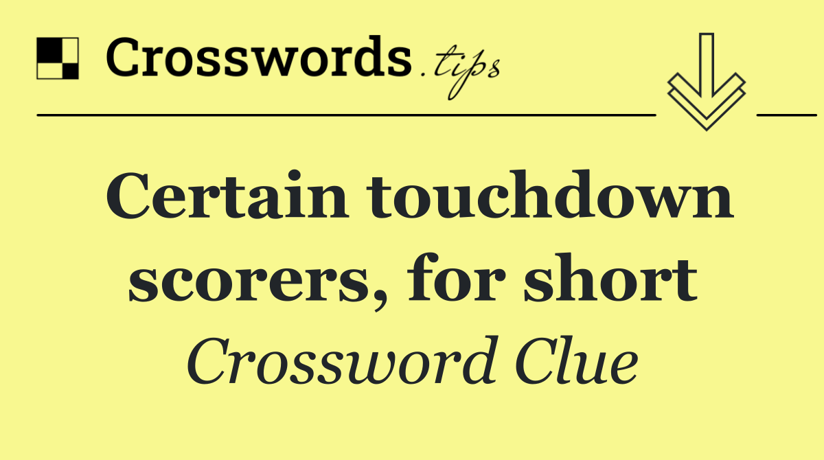 Certain touchdown scorers, for short