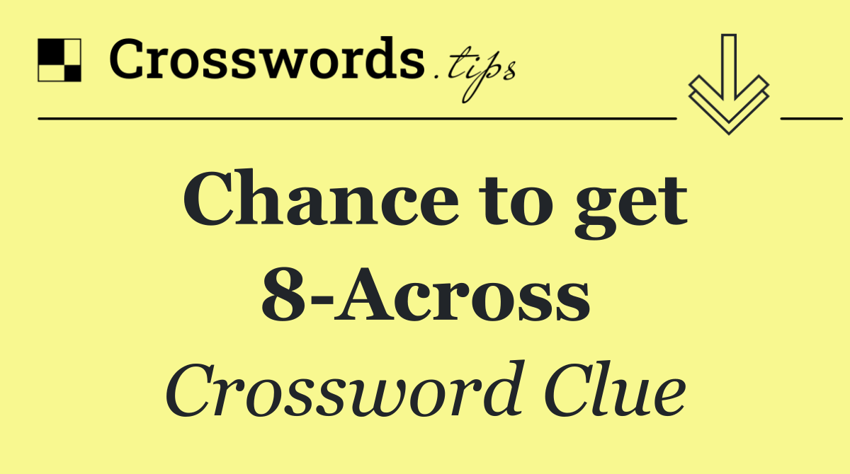 Chance to get 8 Across