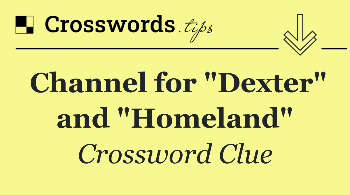 Channel for "Dexter" and "Homeland"