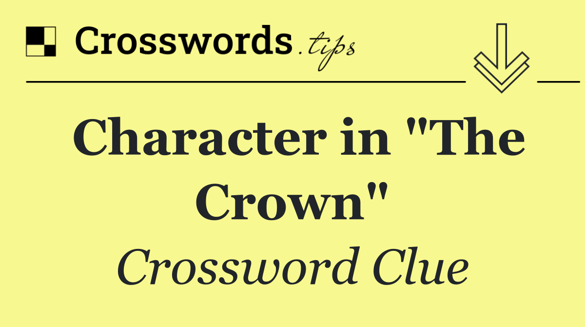 Character in "The Crown"