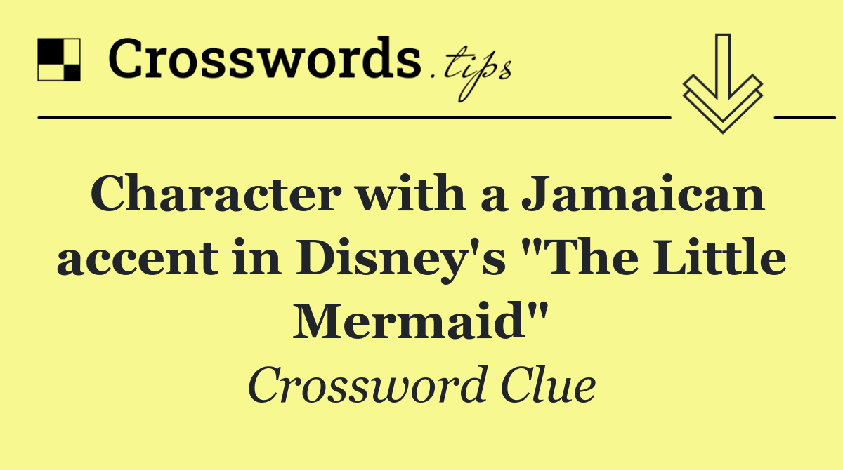 Character with a Jamaican accent in Disney's "The Little Mermaid"