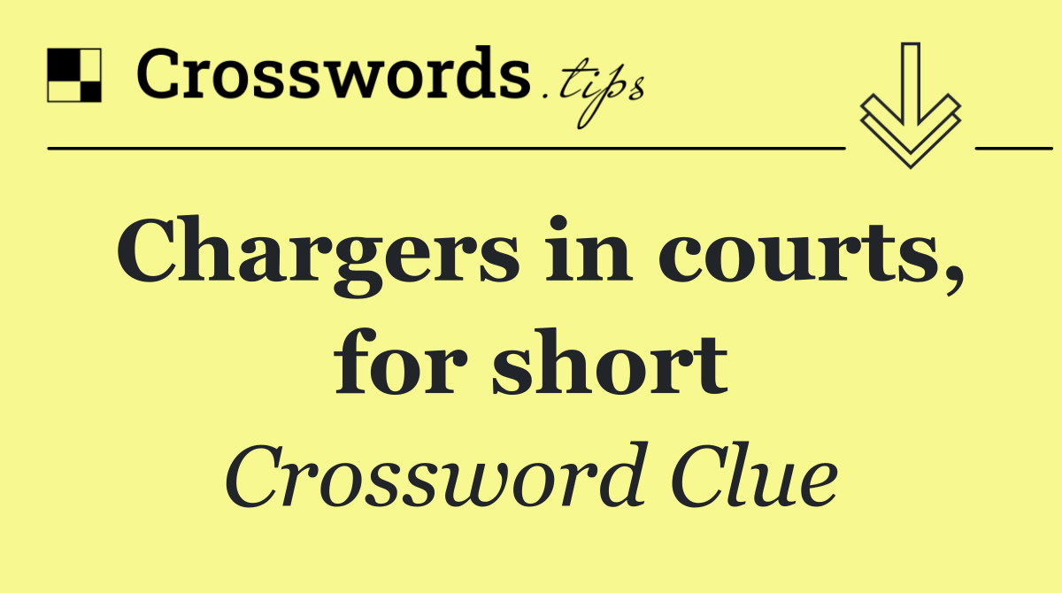 Chargers in courts, for short