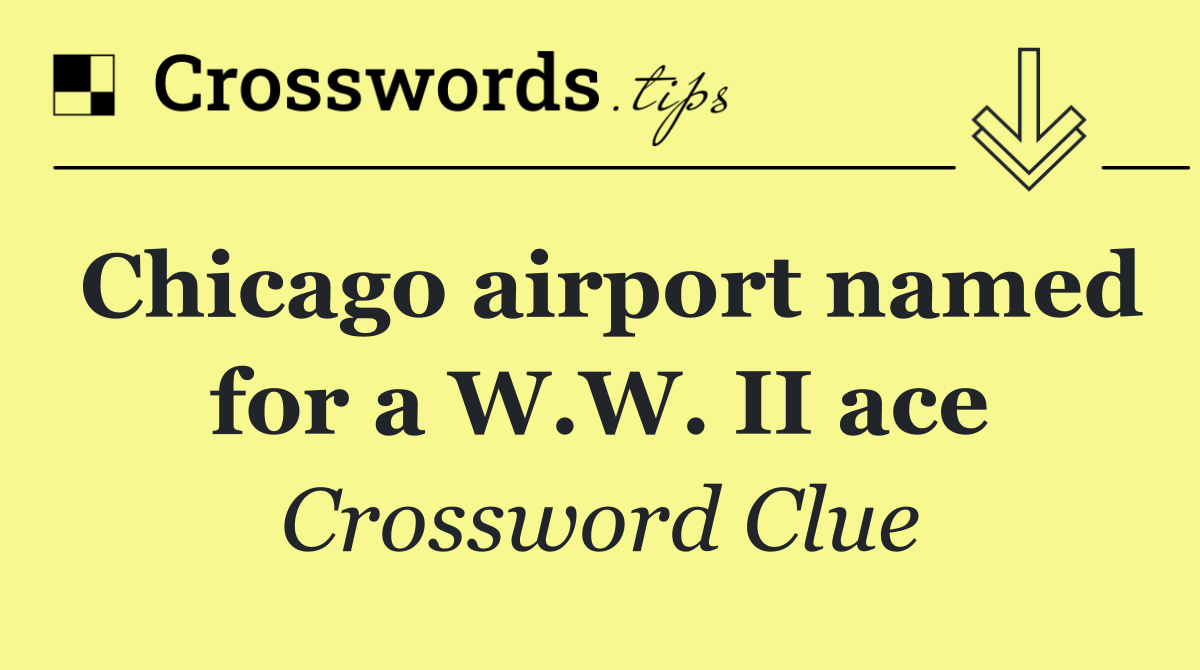 Chicago airport named for a W.W. II ace