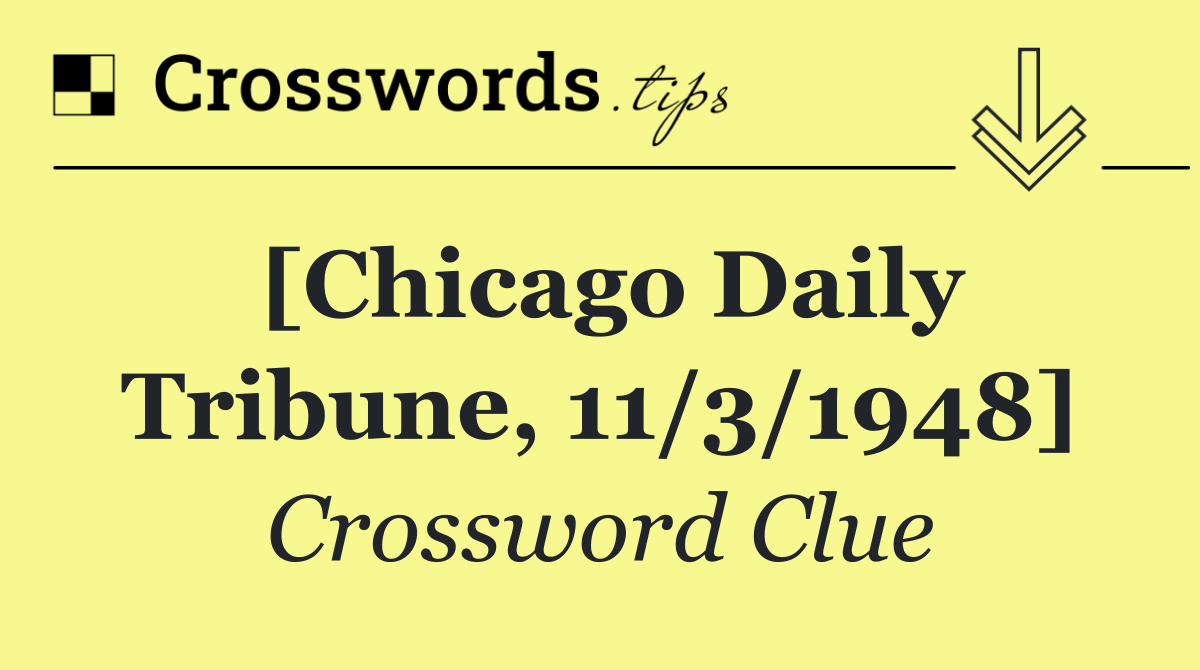 [Chicago Daily Tribune, 11/3/1948]