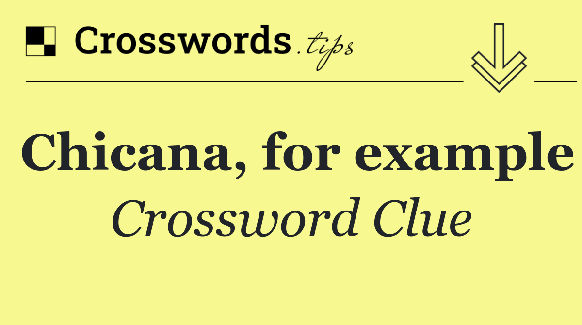 Chicana, for example