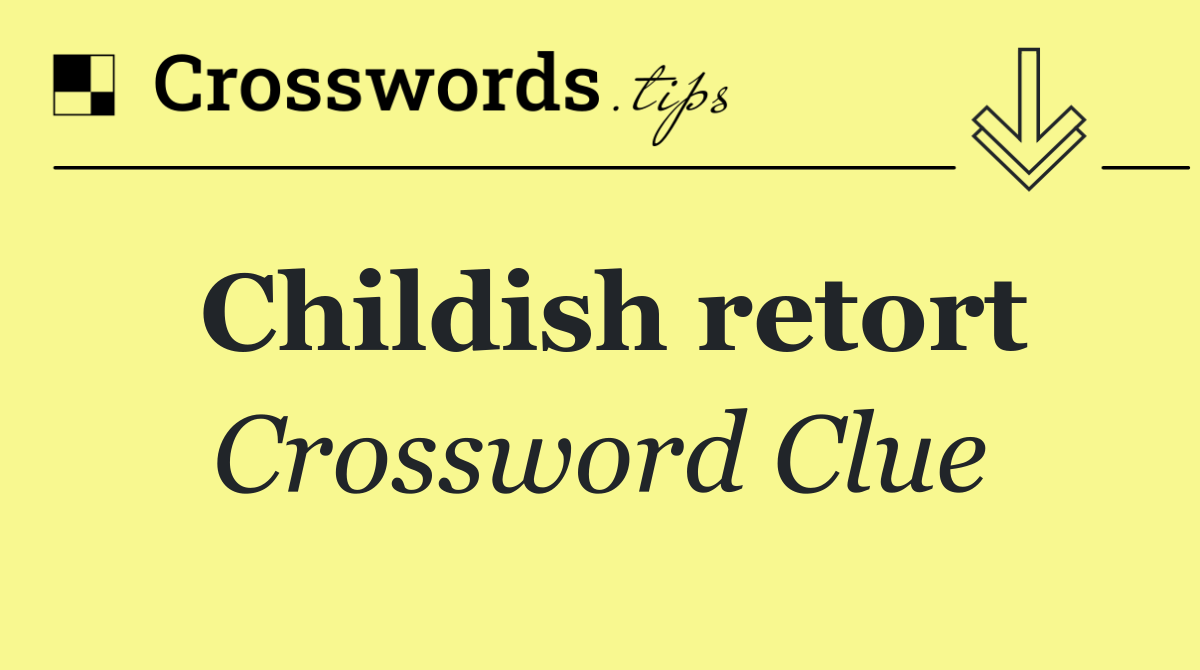 Childish retort