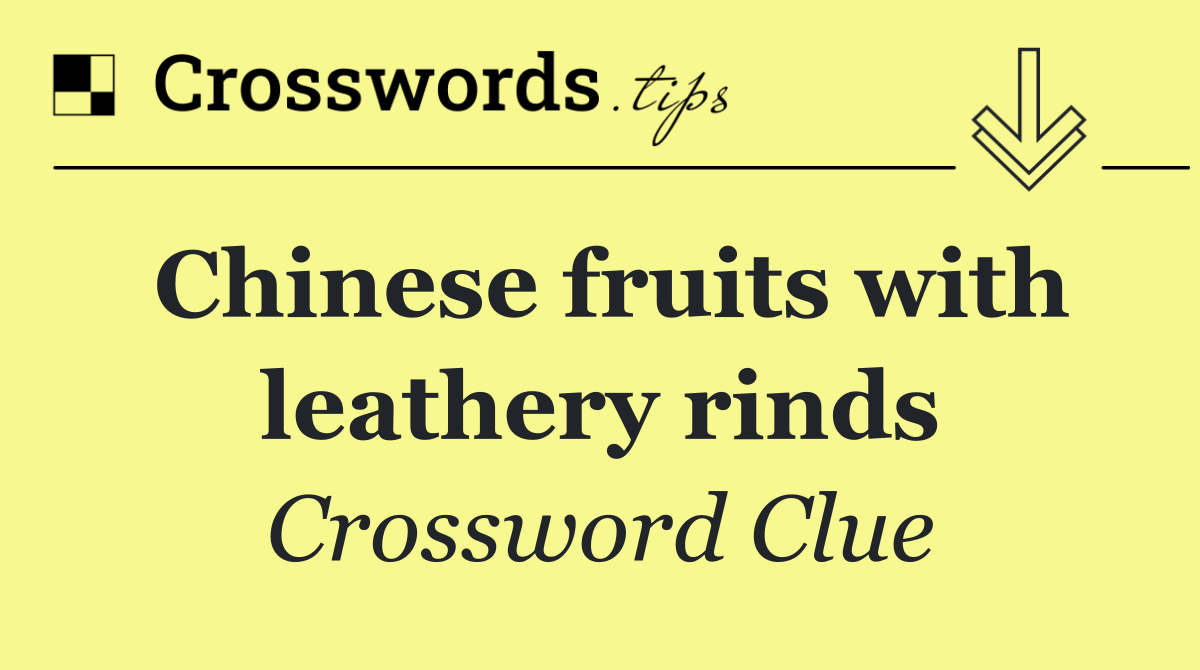 Chinese fruits with leathery rinds