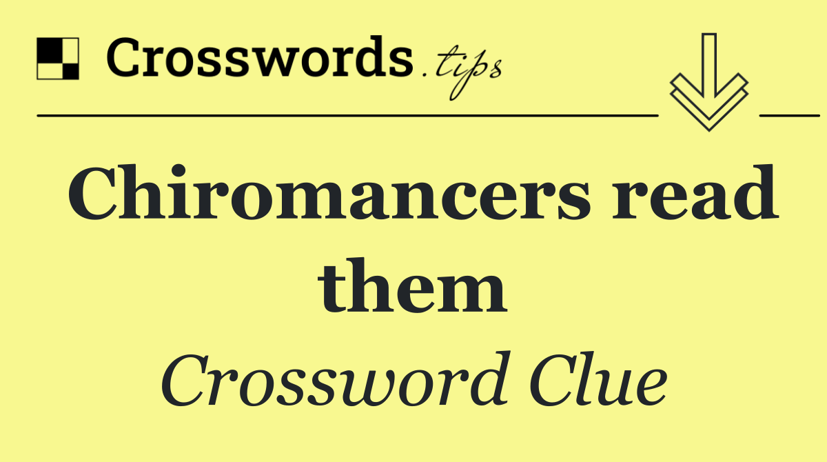 Chiromancers read them