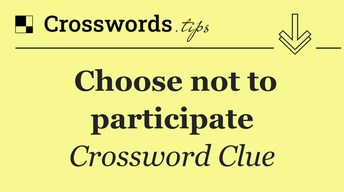 Choose not to participate