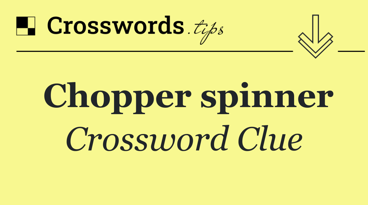 Chopper spinner