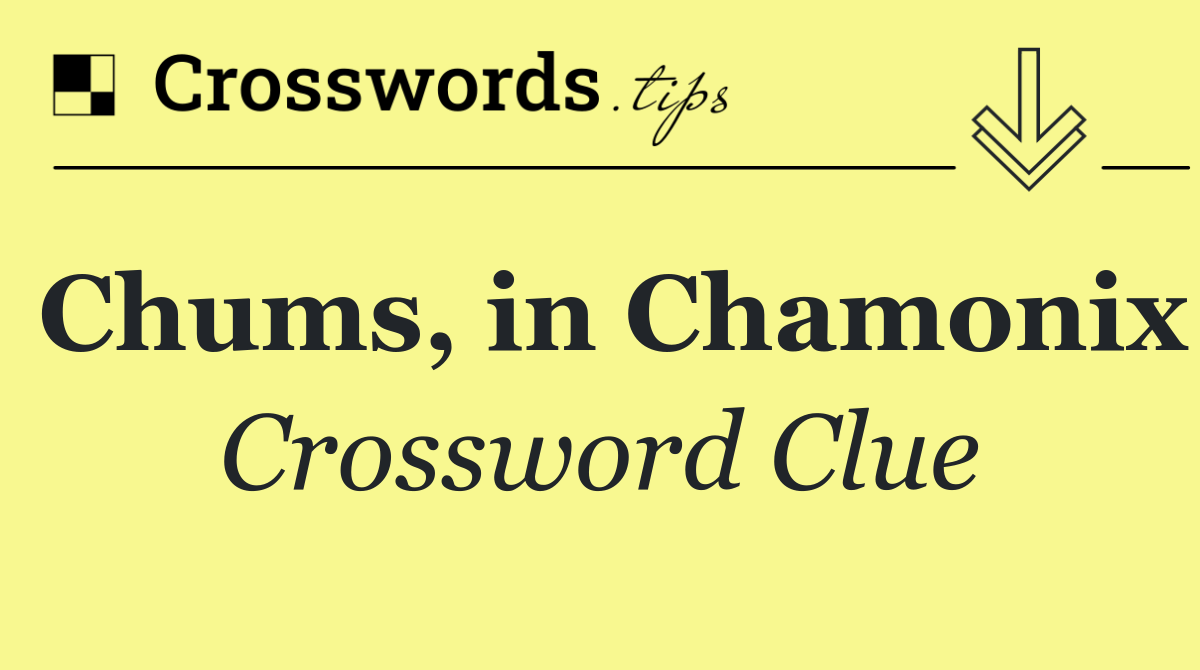 Chums, in Chamonix