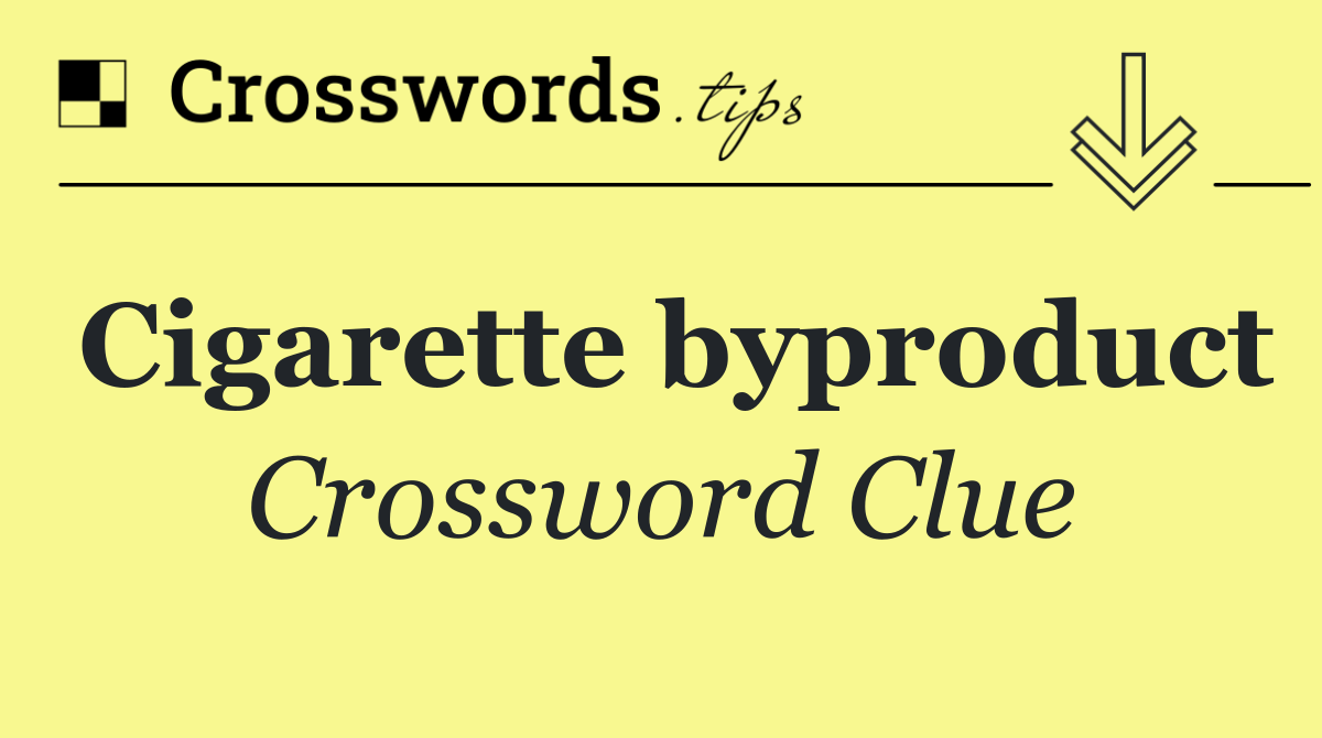 Cigarette byproduct