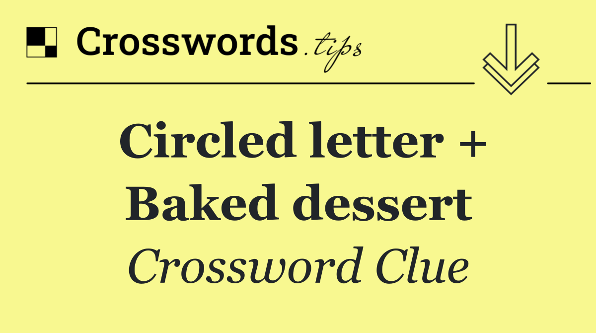 Circled letter + Baked dessert