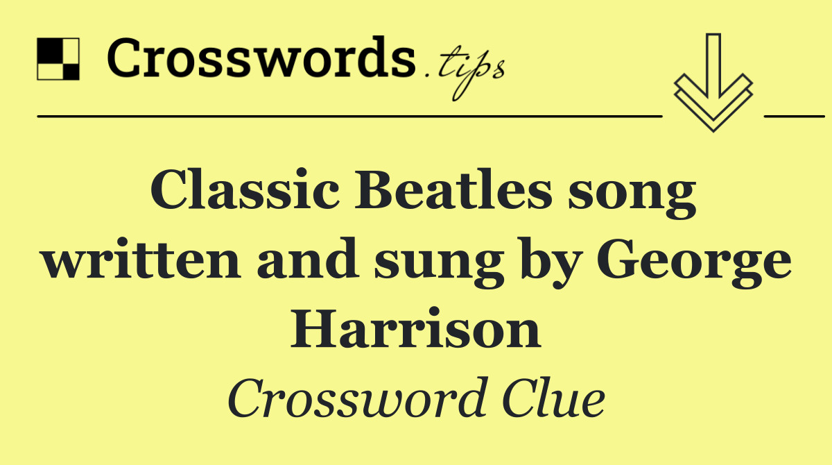 Classic Beatles song written and sung by George Harrison