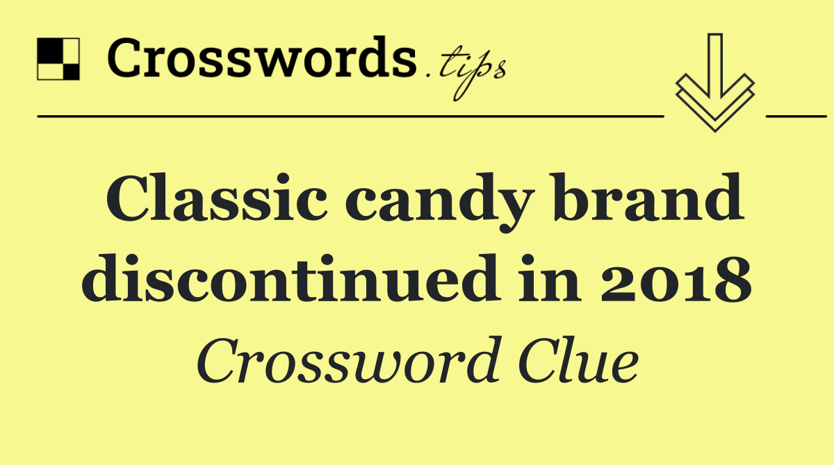Classic candy brand discontinued in 2018