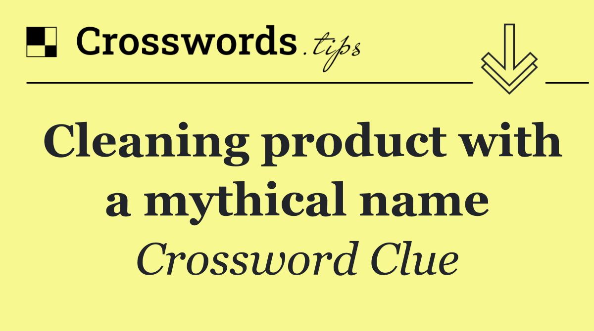 Cleaning product with a mythical name
