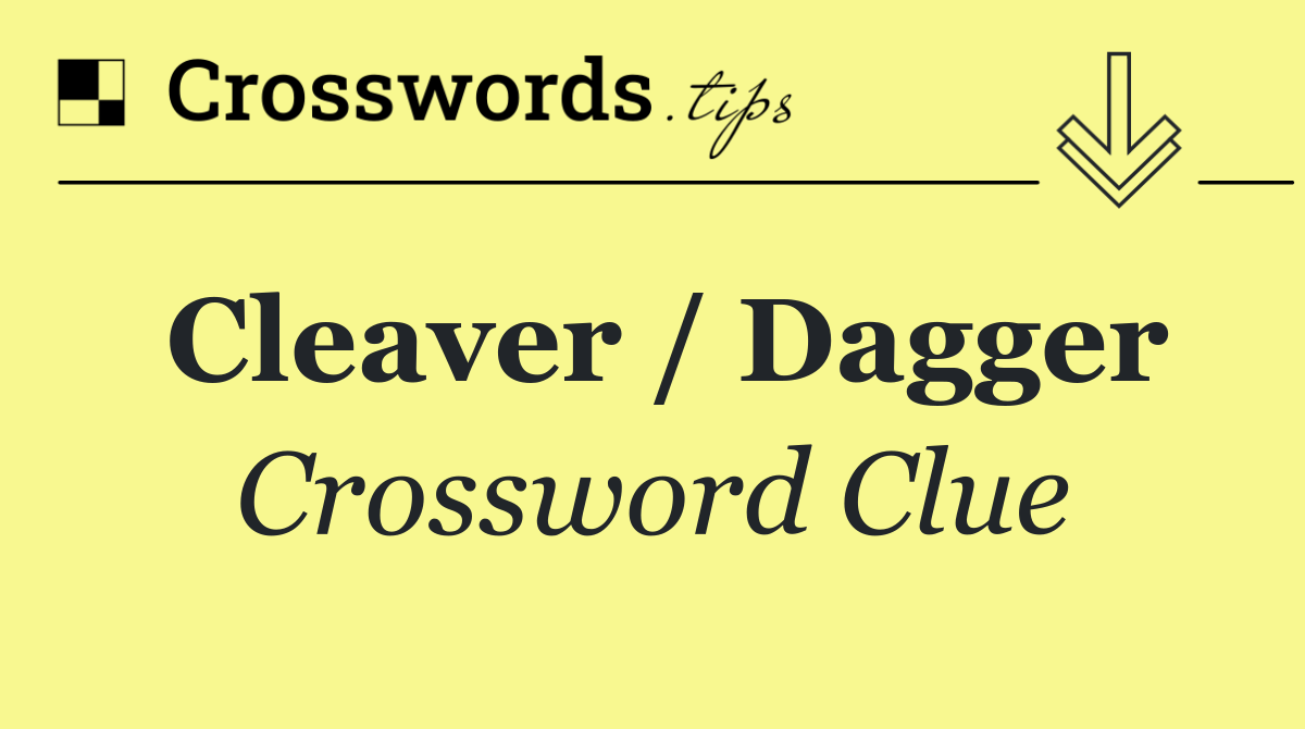 Cleaver / Dagger